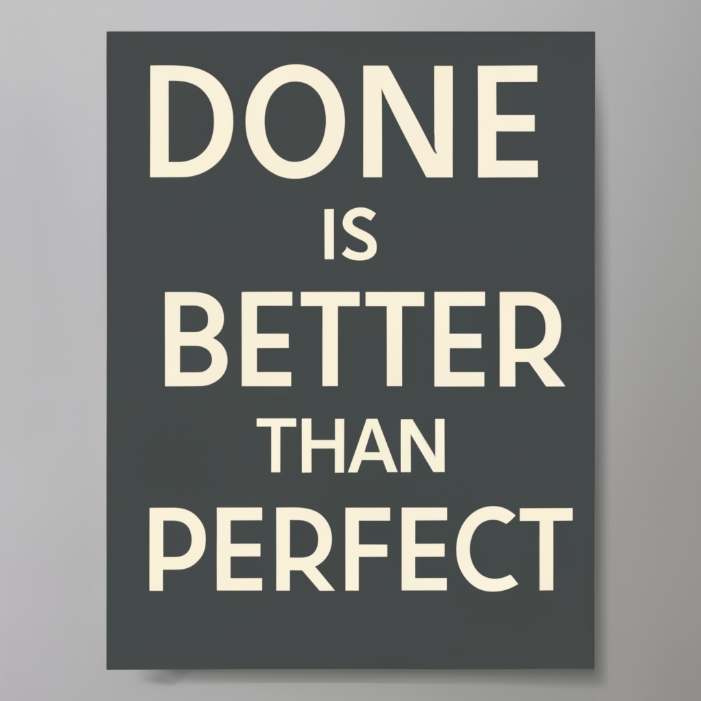 Done is better Than Perfect