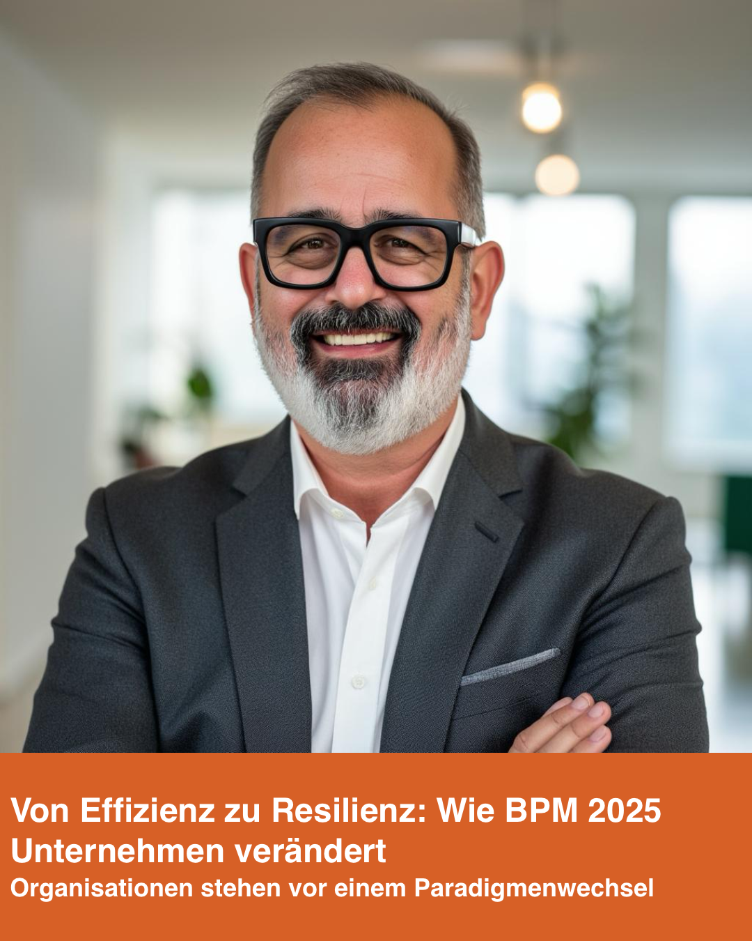 Von Effizienz zu Resilienz: Wie BPM 2025 Unternehmen verändert